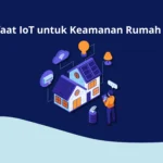 Manfaat IoT untuk Keamanan Rumah Anda