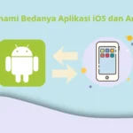 Memahami Bedanya Aplikasi iOS dan Android