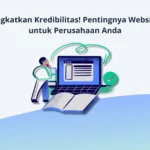 Tingkatkan Kredibilitas! Pentingnya Website untuk Perusahaan Anda