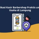 Aplikasi Kasir Barbershop Praktis untuk Usaha di Lampung